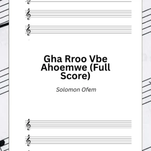 Gha Rro Vbe Ahoemwe (Full Scores)